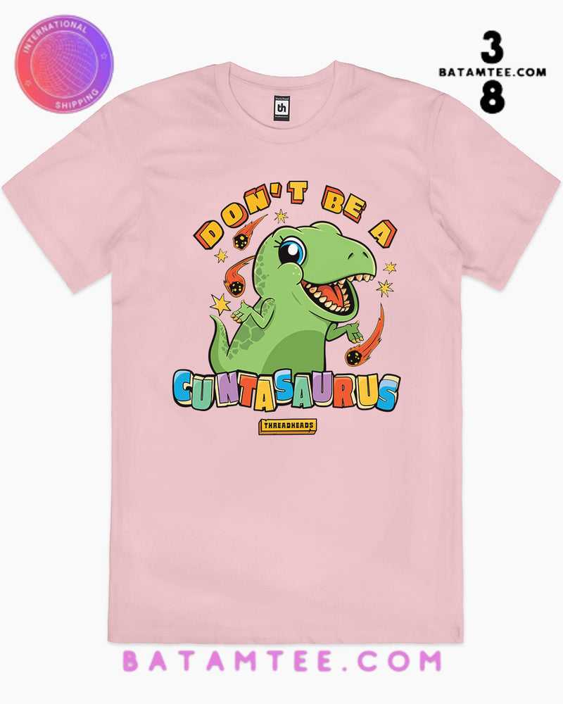 Don't Be A Cuntasaurus Pink T-Shirt