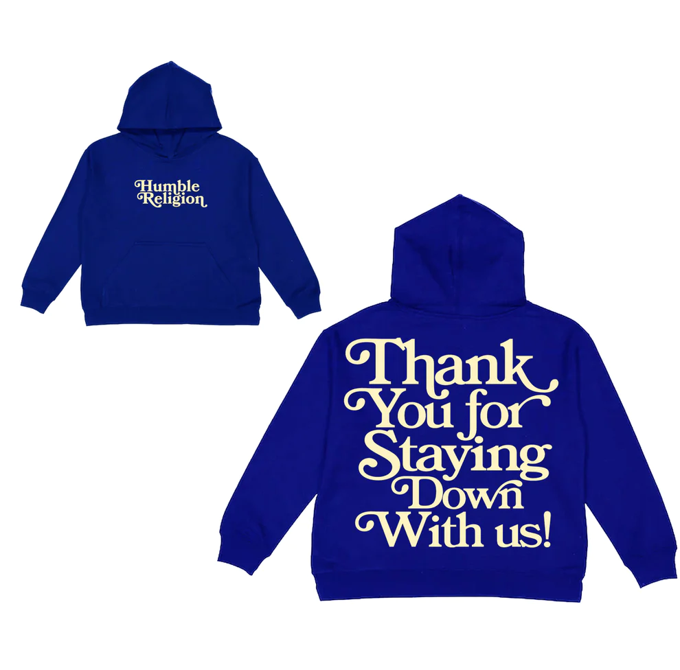 Humble Religion Thank You For Staying Down With Us Royal Blue Hoodie