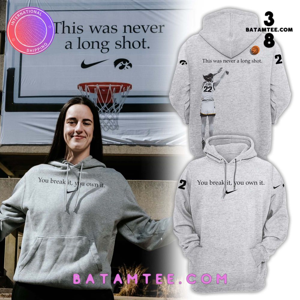 Iowa Hawkeye Basketball 2024 Caitlin Clark x Nike “You Break It, You Own It” Hoodie's Overview - Batamtee Shop - Threads & Totes: Your Style Destination