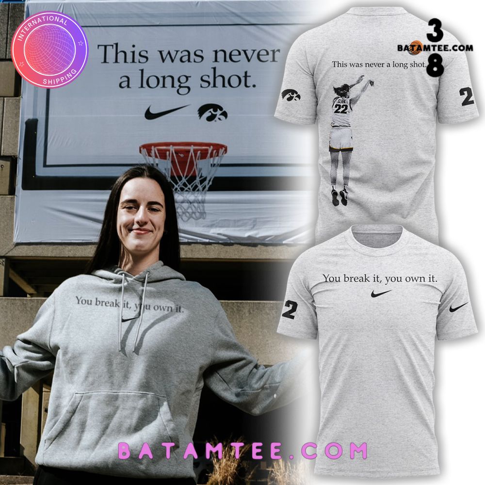 Iowa Hawkeye Basketball 2024 Caitlin Clark x Nike “You Break It, You Own It” T-Shirt's Overview - Batamtee Shop - Threads & Totes: Your Style Destination